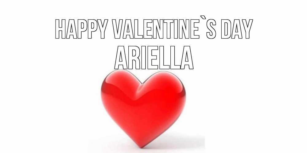 Greetings card с именем, Ariella Happy Valentine`s Day сердечко на 14 февраля Greetings with text for free download 